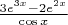 $\frac{3e^{3x}
 -2e^{2x}
}{\cos x}$