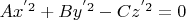 $Ax^{'2}+By^{'2}-Cz^{'2}=0$