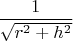 $\dfrac 1{\sqrt {r^2+h^2}}$