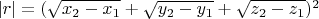 $|r|=(\sqrt{x_2-x_1}+\sqrt{y_2-y_1}+\sqrt{z_2-z_1})^2$
