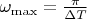 $\omega_{\max}=\frac {\pi}{\Delta T}$