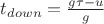 $t_{down}=\frac{g \tau-u}{g}$