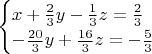 $\begin{cases}x+{2\over3}y-{1\over3}z={2\over3} \\ -{20\over3}y+{16\over3}z=-{5\over3}\end{cases}$
