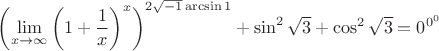 $\left(\lim\limits_{x\to\infty}\left(1+\dfrac1x\right)^x\right)^{2\sqrt{-1}\arcsin1}+\sin^2\sqrt3+\cos^2\sqrt3=0^{0^0}$