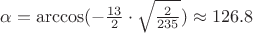 $\alpha =\arccos(-\frac{13}{2}\cdot \sqrt{\frac{2}{235}})\approx 126.8$