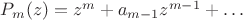 $P_m(z) = z^m+ a_{m-1} z^{m-1}+\ldots$