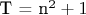 Т = n^2 +1