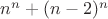 $n^n + (n - 2)^n$