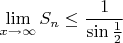 $\lim\limits_{x\to\infty}S_{n} \leq \dfrac{1}{\sin \frac{1}{2}}$