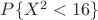 $P\{X^2<16\}$