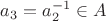 $a_3 = a_2^{-1} \in A$