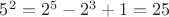$5^2 = 2^5-2^3+1 = 25$