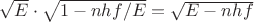 $\sqrt{E}\cdot\sqrt{1 - nhf/E} = \sqrt{E - nhf}$ $\sqrt{E}\cdot\sqrt{1 - nhf/E} = \sqrt{E - nhf}$