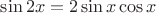 $\sin 2x=2\sin x\cos x$