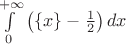 $\int\limits_0^{+\infty}\left(\{x\}-\frac 12\right)dx$
