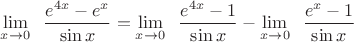 $\displaystyle\lim_{x\to 0}\;\;\dfrac{e^{4x}-e^x}{\sin x}=\displaystyle\lim_{x\to 0}\;\;\dfrac{e^{4x}-1}{\sin x}-\displaystyle\lim_{x\to 0}\;\;\dfrac{e^x-1}{\sin x}$