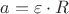 ${a}={\varepsilon}\cdot{R}$