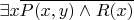 $\exists x \overline{P(x,y) \land R(x)}$