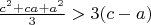 $ \frac{c^2+ca+a^2}{3} > 3(c-a) $