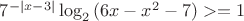 $7^{-|x-3|} \log_2 {(6x-x^2-7)}>=1$