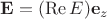 $\mathbf E=(\operatorname{Re} E)\mathbf e_z$