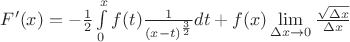 $F'(x) = -\frac{1}{2} \int\limits_{0}^{x} f(t)\frac{1}{(x - t)^{\frac{3}{2}}}dt + f(x) \lim\limits_{\Delta x \to 0}^{}\frac{\sqrt{\Delta x}}{\Delta x}$
