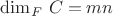 $\dim_F\, C=mn$