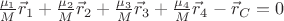 $\frac{\mu_1}{M} \vec r_1 + \frac{\mu_2}{M} \vec r_2 + \frac{\mu_3}{M} \vec r_3 + \frac{\mu_4}{M} \vec r_4 - \vec r_C = 0$