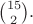 $\binom{15}2.$