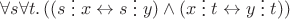 $\forall s\forall t.\,((s\mathrel{\raisebox{-1.5}{\vdots}}x \leftrightarrow s\mathrel{\raisebox{-1.5}{\vdots}}y) \wedge (x\mathrel{\raisebox{-1.5}{\vdots}}t \leftrightarrow y\mathrel{\raisebox{-1.5}{\vdots}}t))$