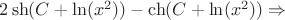 $2\sh(C + \ln(x^2)) - \ch(C + \ln(x^2)) \Rightarrow$