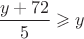 $\dfrac{y+72}{5}\geqslant y$