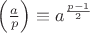 $\left ( \frac{a}{p} \right )\equiv a^{\frac{p-1}{2}}$