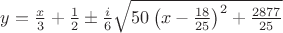 $ y=\frac {x}{3} +\frac {1}{2} \pm \frac {i}{6} \sqrt{50 \left ( x-\frac{18}{25}\right )^2+\frac{2877}{25}}$