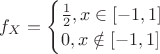 $f_X=\begin{cases}
\frac{1}{2},x \in [-1,1]\\
0,x \notin[-1,1]
\end{cases}$