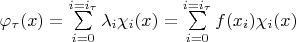 $\varphi_{\tau}(x)=\sum\limits^{i=i_\tau}_{i=0}\lambda_i\chi_i(x)=\sum\limits^{i=i_\tau}_{i=0}f(x_i)\chi_i(x)$