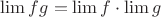 $\lim fg = \lim f \cdot \lim g$