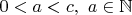 $0 < a < c, \ a \in \mathbb{N}$