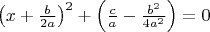 $\left(x+\frac{b}{2a}\right)^2+\left(\frac{c}{a}-\frac{b^2}{4a^2}\right)=0$