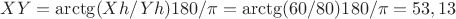 $XY=\arctg(Xh/Yh)180/\pi=\arctg(60/80)180/\pi=53,13 $ $XY=\arctg(Xh/Yh)180/\pi=\arctg(60/80)180/\pi=53,13 $