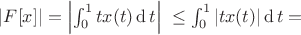 $\left|F\lbrack x\rbrack\right|=\left|\int_0^1tx(t)\operatorname dt\right|\;\leq\int_0^1\left|tx(t)\right|\operatorname dt=$