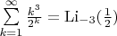 $\[\sum\limits_{k = 1}^\infty  {\frac{{{k^3}}}{{{2^k}}}}  = {{\mathop{\rm Li}\nolimits} _{ - 3}}(\frac{1}{2})\]$