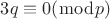 $3q\equiv0 (\bmod{p})$