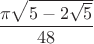 $\dfrac{\pi \sqrt{5-2\sqrt 5}}{48}$