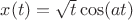 $x(t)=\sqrt{t}\cos(a t)$