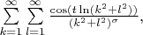 $\sum\limits_{k=1}^\infty\sum\limits_{l=1}^\infty\frac{\cos(t\ln(k^2+l^2))}{(k^2+l^2)^{\sigma}},$