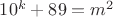 $10^k+89=m^2$