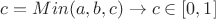 $c= Min (a,b,c ) \to c \in [0,1]$
