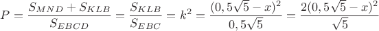 $P=\dfrac{S_{MND}+S_{KLB}}{S_{EBCD}}=\dfrac{S_{KLB}}{S_{EBC}}=k^2=\dfrac{(0,5\sqrt{5}-x)^2}{0,5\sqrt{5}}=\dfrac{2(0,5\sqrt{5}-x)^2}{\sqrt{5}}$