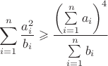 $$\[\sum\limits_{i = 1}^n {\frac{{a_i^2}}{{{b_i}}}}  \geqslant \frac{{{{\left( {\sum\limits_{i = 1}^n {{a_i}} } \right)}^4}}}{{\sum\limits_{i = 1}^n {{b_i}} }}\]$$